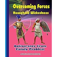 Overcoming Forces of Household Wickedness: Deliverance from Family Problems Overcoming Forces of Household Wickedness: Deliverance from Family Problems Kindle Paperback