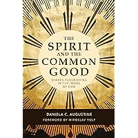The Spirit and the Common Good: Shared Flourishing in the Image of God The Spirit and the Common Good: Shared Flourishing in the Image of God Paperback Kindle