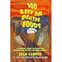 100 LIFE OR DEATH FOODS: A Scientific Guide to Which Foods Prolong Life or Kill You Prematurely 100 LIFE OR DEATH FOODS: A Scientific Guide to Which Foods Prolong Life or Kill You Prematurely Kindle Paperback