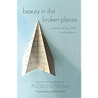 Beauty in the Broken Places: A Memoir of Love, Faith, and Resilience Beauty in the Broken Places: A Memoir of Love, Faith, and Resilience Paperback Kindle Audible Audiobook Library Binding