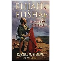 Elijah & Elisha: The Mantle for God’s People Elijah & Elisha: The Mantle for God’s People Kindle