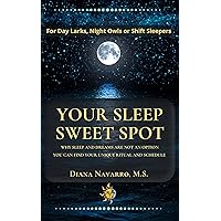 Your Sleep Sweet Spot: Why Sleep and Dreams are Not an Option You Can Find Your Unique Ritual and Schedule Your Sleep Sweet Spot: Why Sleep and Dreams are Not an Option You Can Find Your Unique Ritual and Schedule Kindle Paperback Hardcover