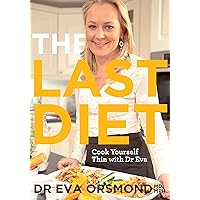 The Last Diet – Cook Yourself Thin With Dr Eva: Change Your Life with Weight-loss Expert Dr Eva Orsmond The Last Diet – Cook Yourself Thin With Dr Eva: Change Your Life with Weight-loss Expert Dr Eva Orsmond Kindle Paperback