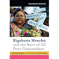 Rigoberta Menchu And The Story Of All Poor Guatemalans: New Foreword by Elizabeth Burgos Rigoberta Menchu And The Story Of All Poor Guatemalans: New Foreword by Elizabeth Burgos Kindle Hardcover Paperback