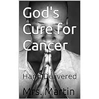God's Cure for Cancer: Hand Delivered