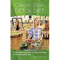Clear Skin Detox Diet: A Revolutionary Diet to Heal Your Skin from the Inside Out Clear Skin Detox Diet: A Revolutionary Diet to Heal Your Skin from the Inside Out Paperback Kindle