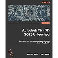 Autodesk Civil 3D 2025 Unleashed: Elevate your civil engineering designs and careers with Autodesk Civil 3D Autodesk Civil 3D 2025 Unleashed: Elevate your civil engineering designs and careers with Autodesk Civil 3D Paperback Kindle