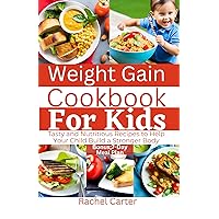 Weight Gain Cookbook For Kids: Tasty and Nutritious Recipes to Help Your Child Build a Stronger Body Weight Gain Cookbook For Kids: Tasty and Nutritious Recipes to Help Your Child Build a Stronger Body Kindle Paperback