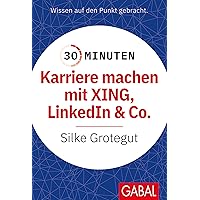 30 Minuten Karriere machen mit XING, LinkedIn und Co. (German Edition) 30 Minuten Karriere machen mit XING, LinkedIn und Co. (German Edition) Kindle