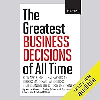 The Greatest Business Decisions of All Time: How Apple, Ford, IBM, Zappos, and Others Made Radical Choices That Changed the Course of Business. The Greatest Business Decisions of All Time: How Apple, Ford, IBM, Zappos, and Others Made Radical Choices That Changed the Course of Business. Audible Audiobook Hardcover Paperback
