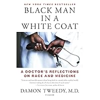 Black Man in a White Coat: A Doctor's Reflections on Race and Medicine Black Man in a White Coat: A Doctor's Reflections on Race and Medicine Paperback Kindle Audible Audiobook Hardcover Audio CD