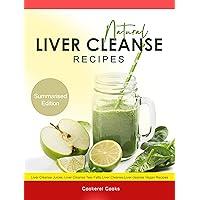 Natural Liver Cleanse Recipes: Liver cleanse juices, liver cleanse tea, Liver cleanse soup, fatty liver cleanse, liver cleanse smoothie and liver cleanse vegan recipes Natural Liver Cleanse Recipes: Liver cleanse juices, liver cleanse tea, Liver cleanse soup, fatty liver cleanse, liver cleanse smoothie and liver cleanse vegan recipes Kindle Paperback