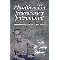 PLANIFICACIÓN FINANCIERA Y PATRIMONIAL: Basada en principios de vida cristiana (Spanish Edition)