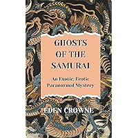 Ghosts of the Samurai: An Exotic, Erotic, Paranormal Romance Adventure