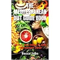 THE MEDITERRANEAN DIET GUIDE BOOK: MENUS AND MEAL PLANS FOR WEIGHT LOSS THE MEDITERRANEAN DIET GUIDE BOOK: MENUS AND MEAL PLANS FOR WEIGHT LOSS Kindle Paperback