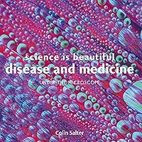 Science is Beautiful: Disease and Medicine: Under the Microscope Science is Beautiful: Disease and Medicine: Under the Microscope Hardcover Kindle
