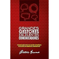 Grandes gestores excelentes comunicadores: Comunicação eficaz na gestão estratégica de pessoas em ambientes corporativos (Portuguese Edition)