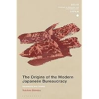 Origins of the Modern Japanese Bureaucracy, The (SOAS Studies in Modern and Contemporary Japan) Origins of the Modern Japanese Bureaucracy, The (SOAS Studies in Modern and Contemporary Japan) Paperback Kindle Hardcover