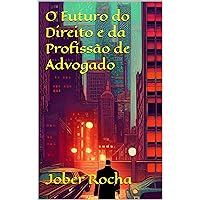 O Futuro do Direito e da Profissão de Advogado (Portuguese Edition) O Futuro do Direito e da Profissão de Advogado (Portuguese Edition) Kindle