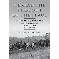 I Dread the Thought of the Place: The Battle of Antietam and the End of the Maryland Campaign