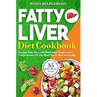 Fatty Liver Diet Cookbook: Navigate Fatty Liver with Wholesome Recipes and a Comprehensive 35-Day Meal Plan for Renewed Health Fatty Liver Diet Cookbook: Navigate Fatty Liver with Wholesome Recipes and a Comprehensive 35-Day Meal Plan for Renewed Health Kindle Paperback