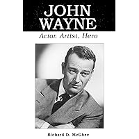 John Wayne: Actor, Artist, Hero (McFarland Classics S)