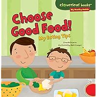 Choose Good Food!: My Eating Tips (Cloverleaf Books ™ ― My Healthy Habits) Choose Good Food!: My Eating Tips (Cloverleaf Books ™ ― My Healthy Habits) Paperback Audible Audiobook Kindle Library Binding