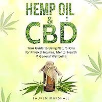 Hemp Oil & CBD: Your Guide to Using Natural Oils for Physical Injuries, Mental Health & General Wellbeing Hemp Oil & CBD: Your Guide to Using Natural Oils for Physical Injuries, Mental Health & General Wellbeing Audible Audiobook Kindle Paperback
