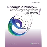 Enough already…Start doing what works at work!