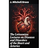 The Lettsomian Lectures on Diseases and Disorders of the Heart and Arteries: In Middle and Advanced Life The Lettsomian Lectures on Diseases and Disorders of the Heart and Arteries: In Middle and Advanced Life Kindle MP3 CD Library Binding