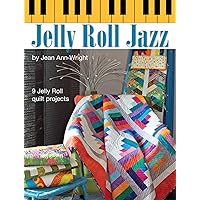 Jelly Roll Jazz: 9 Jelly Roll Quilt Projects (Landauer) Complete How-To, Illustrations, Patterns, Templates, and Full-Color Assembly Diagrams for 9 Beautiful Quilts Made with Quick & Easy Pre-Cuts Jelly Roll Jazz: 9 Jelly Roll Quilt Projects (Landauer) Complete How-To, Illustrations, Patterns, Templates, and Full-Color Assembly Diagrams for 9 Beautiful Quilts Made with Quick & Easy Pre-Cuts Paperback