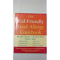 Kid Friendly Food Allergy Cookbook: More Than 150 Recipes That Are Wheat-Free, Gluten-Free, Dairy Free, Nut Free, Egg Free, Low in Sugar Kid Friendly Food Allergy Cookbook: More Than 150 Recipes That Are Wheat-Free, Gluten-Free, Dairy Free, Nut Free, Egg Free, Low in Sugar Paperback