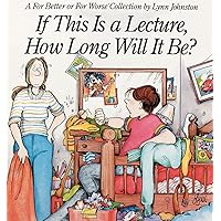 If This Is a Lecture, How Long Will It Be?: A For Better or For Worse Collection If This Is a Lecture, How Long Will It Be?: A For Better or For Worse Collection Paperback Mass Market Paperback