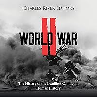 World War II: The History of the Deadliest Conflict in Human History World War II: The History of the Deadliest Conflict in Human History Kindle
