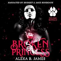 Broken Princess: A Dark Paranormal Romance (Feline Royals, Book 1) Broken Princess: A Dark Paranormal Romance (Feline Royals, Book 1) Audible Audiobook Paperback Kindle