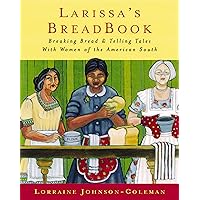 Larissa's Breadbook: Ten Incredible Southern Women and Their Stories of Courage, Adventure, and Discovery Larissa's Breadbook: Ten Incredible Southern Women and Their Stories of Courage, Adventure, and Discovery Kindle Hardcover Paperback
