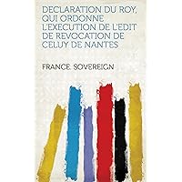 Declaration Du Roy, Qui Ordonne L'execution De L'edit De Revocation De Celuy De Nantes (French Edition)