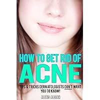 How To Get Rid Of Acne: Tips & Tricks Dermatologists DON'T Want You To Know...