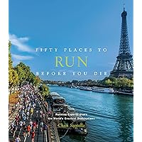 Fifty Places to Run Before You Die: Running Experts Share the World's Greatest Destinations Fifty Places to Run Before You Die: Running Experts Share the World's Greatest Destinations Kindle Hardcover