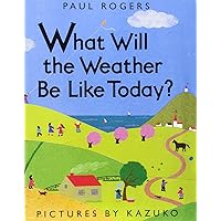 What will the Weather Be Like Today? Harcourt School Publishers Storytown: Little Book, Grade K What will the Weather Be Like Today? Harcourt School Publishers Storytown: Little Book, Grade K Paperback