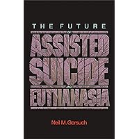 The Future of Assisted Suicide and Euthanasia (New Forum Books, 55) The Future of Assisted Suicide and Euthanasia (New Forum Books, 55) Paperback Kindle Audible Audiobook Hardcover MP3 CD