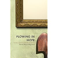 Plowing in Hope: Towards a Biblical Theology of Culture Plowing in Hope: Towards a Biblical Theology of Culture Kindle Audible Audiobook Paperback