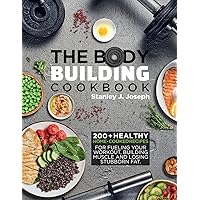 The Bodybuilding Cookbook: 200+ Healthy Home-cooked Recipes for Fueling your Workout, Building Muscle and Losing Stubborn Fat. The Bodybuilding Cookbook: 200+ Healthy Home-cooked Recipes for Fueling your Workout, Building Muscle and Losing Stubborn Fat. Paperback Hardcover