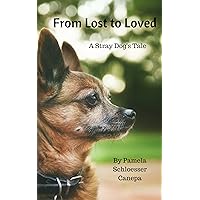 From Lost to Loved: A Stray Dog's Tale From Lost to Loved: A Stray Dog's Tale Kindle Paperback