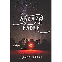 El Abrazo del Padre (Spanish Edition) El Abrazo del Padre (Spanish Edition) Kindle Paperback