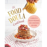 The Food Doula Cookbook: A Guide to a Healthy Pregnancy and a Nourished New Mom The Food Doula Cookbook: A Guide to a Healthy Pregnancy and a Nourished New Mom Hardcover