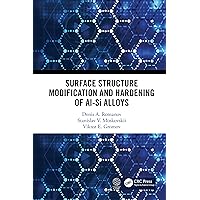 Surface Structure Modification and Hardening of Al-Si Alloys Surface Structure Modification and Hardening of Al-Si Alloys Kindle Hardcover Paperback