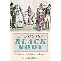 Fearing the Black Body: The Racial Origins of Fat Phobia Fearing the Black Body: The Racial Origins of Fat Phobia Paperback Kindle Audible Audiobook Hardcover Audio CD