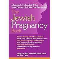 The Jewish Pregnancy Book: A Resource for the Soul, Body & Mind during Pregnancy, Birth & the First Three Months The Jewish Pregnancy Book: A Resource for the Soul, Body & Mind during Pregnancy, Birth & the First Three Months Paperback eTextbook Hardcover