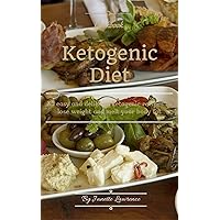Ketogenic Diet Cookbook: 30 Easy And Delicious Ketogenic Recipes For Fast And Effective Weight Loss (cookbook, ketogenic diet, ketogenic recipes, weight ... easy recipes, delicious recipes Book 1)